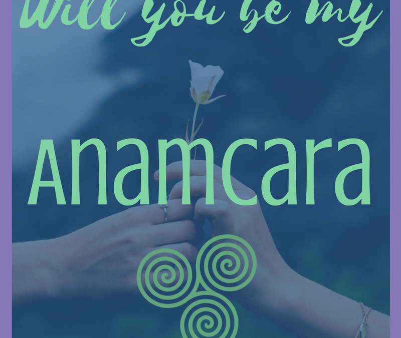 Will you be my Anamcara?